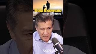 Seja o exemplo para os seus filhos!